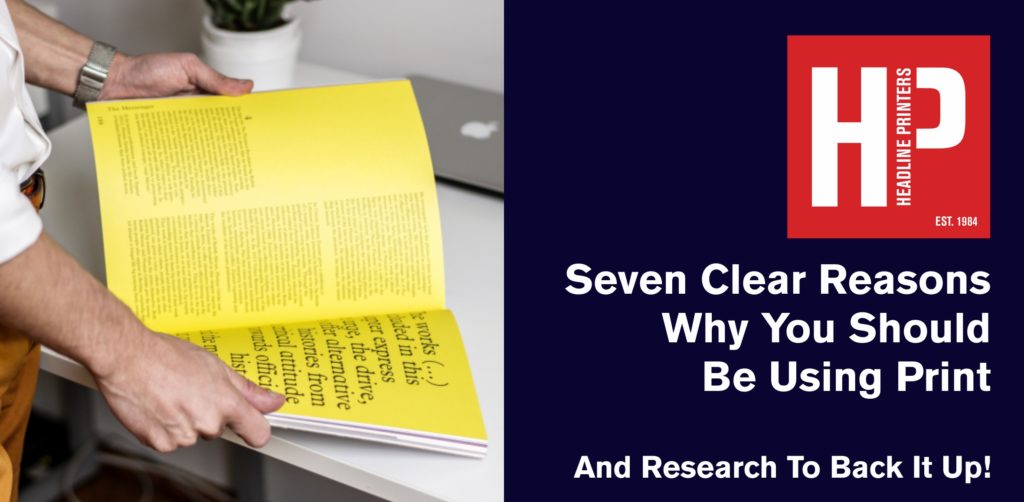 Seven Clear Reasons Why You Should Be Using Print - And Research To Back It Up!