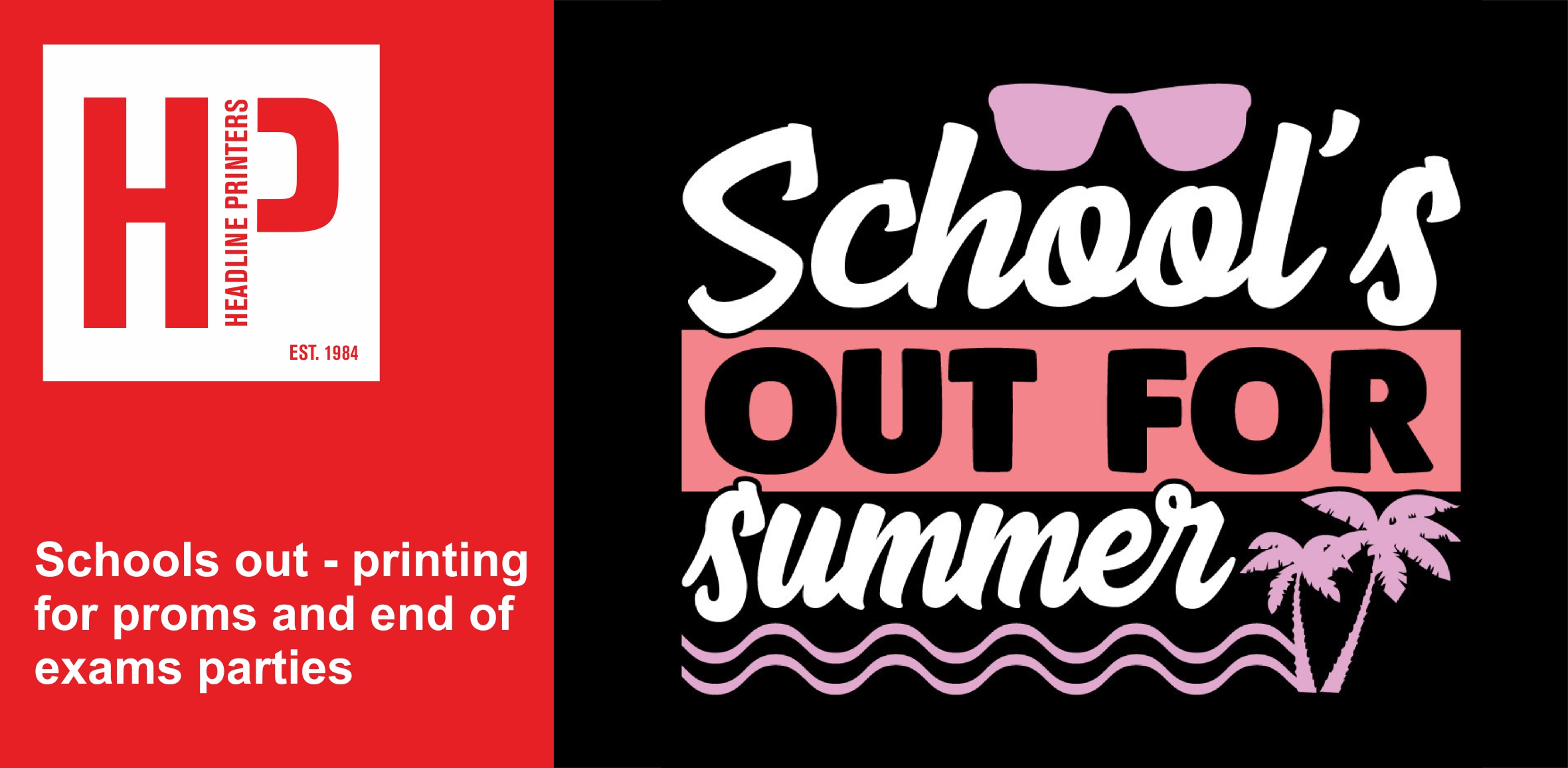 Schools out - printing for proms and end of exams parties